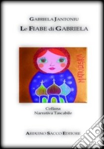 Le fiabe di Gabriela libro di Jantoniu Gabriela