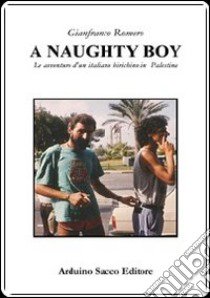 A Naughty boy. Le avventure d'un italiano birichino in Palestina libro di Romero Gianfranco