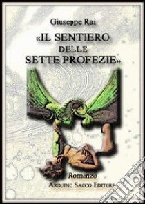 «Il sentiero delle sette profezie» libro di Rai Giuseppe