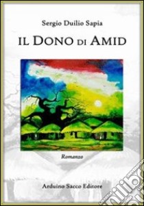 Il dono di Amid libro di Sapia Sergio Duilio