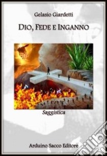 Dio, fede e inganno libro di Giardetti Gelasio