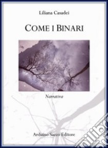 Come i binari libro di Casadei Liliana