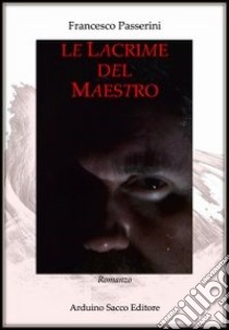 Le lacrime del maestro libro di Passerini Francesco