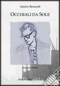 Occhiali da sole libro di Bernardi Alarico