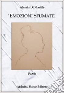 Emozioni sfumate libro di Di Martile Alessia