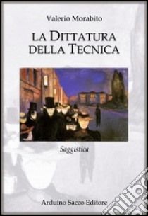 La dittatura della tecnica libro di Morabito Valerio