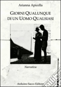 Giorni qualunque di un uomo qualsiasi libro di Apicella Arianna