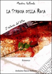 La strada della rosa libro di Goffredo Martino