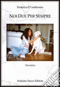 Noi due per sempre libro di D'Ambrosio Federica