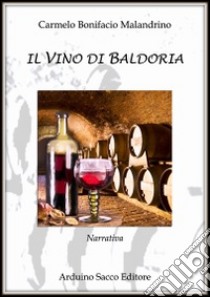 Il vino di Baldoria libro di Malandrino Carmelo B.