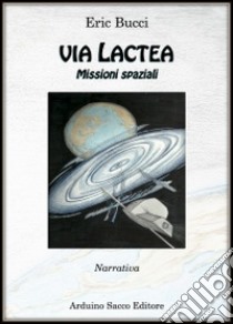 Via Lactea. Missioni spaziali libro di Bucci Eric