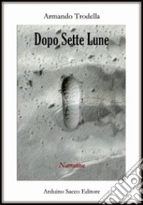 Dopo sette lune libro di Trodella Armando