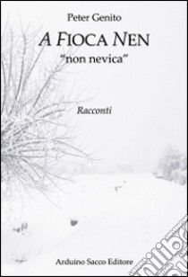 A Fioca nen «non nevica» libro di Genito Peter