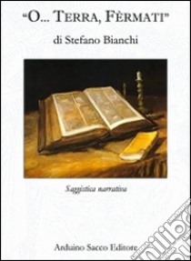 O... terra, fèrmati libro di Bianchi Stefano