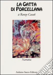 La gatta di porcellana libro di Casati Renzo