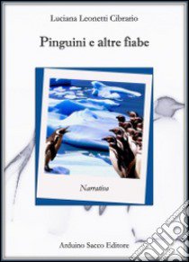 Pinguini e altre fiabe libro di Leonetti Cibrario Luciana