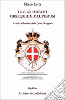 Tuitio fidei et obsequium pauperum. La vita all'ombra della croce ottagona libro di Letta Marco