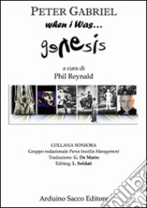 Peter Gabriel. When I was... Genesis libro di Reynald Phil
