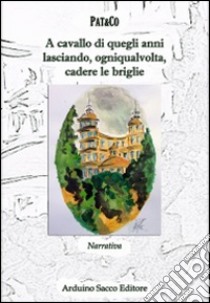 A cavallo di quegli anni lasciando, ogniqualvolta, cadere le briglie libro di Pat&Co