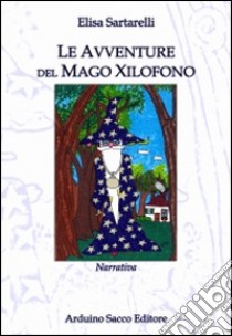 Le avventure del mago Xilofono libro di Sartarelli Elisa