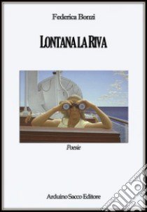 Lontana la riva libro di Bonzi Federica