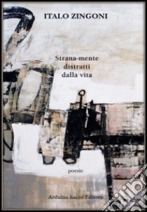 Strana-mente distratti dalla vita libro di Zingoni Italo