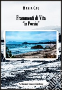 Frammenti di vita libro di Cau Maria