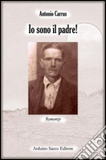 Io sono il padre! libro di Carrus Antonio