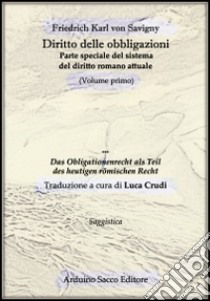 Diritto delle obbligazioni. Parte speciale del sistema del diritto romano attuale. Vol. 1 libro di Savigny Friedrich K. von; Crudi L. (cur.)