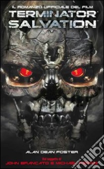 Terminator Salvation. Il romanzo ufficiale del film libro di Foster Alan Dean; Cardinali A. (cur.)