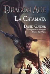 La chiamata. Dragon age libro di Gaider David; Cardinali A. (cur.)