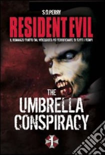 Resident Evil. Umbrella Conspiracy libro di Perry S. D.; Cardinali A. (cur.)