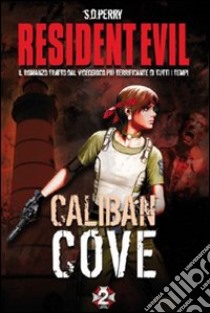 Resident Evil. Caliban Cove libro di Perry S. D.; Cardinali A. (cur.)