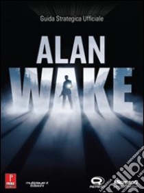 Alan Wake. Guida strategica ufficiale libro di Hodgson David S. J.; Cardinali A. (cur.)