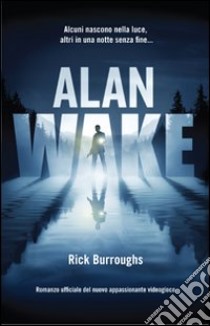 Alan Wake libro di Burroughs Rick; Cardinali A. (cur.)