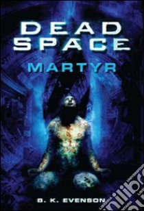 Dead space. Martyr libro di Evenson B. K.