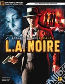 L.A. Noire. Guida strategica ufficiale libro di Bogenn Tim; Barba Rick; Cardinali A. (cur.)