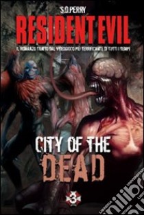 Resident Evil. City of the dead. Ediz. italiana libro di Perry S. D.; Cardinali A. (cur.)