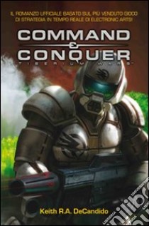 Command & Conquer. Tiberium wars. Ediz. italiana libro di Decandido Keith R. A.; Cardinali A. (cur.)