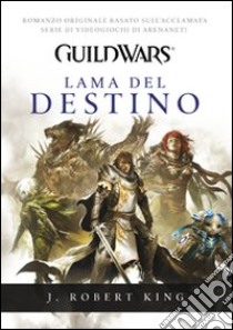 Guild Wars. Lama del destino libro di King J. Robert