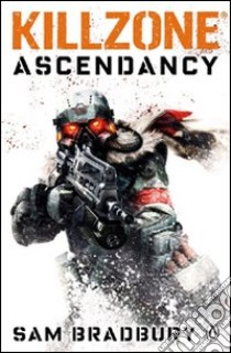 Killzone. Ascendacy libro di Bradbury Sam