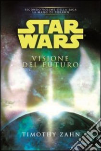 Star Wars. Visione del futuro. La mano di Thrawn. Vol. 2 libro di Zahn Timothy