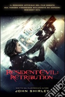 Resident Evil. Retribution libro di Shirley John