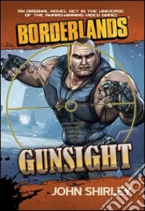 Gunsight. Borderlands libro di Shirley John