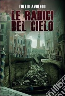 Le radici del cielo. Metro 2033 universe libro di Avoledo Tullio