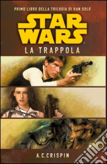 Star Wars. La trappola. La trilogia di Han Solo. Vol. 1 libro di Crispin Ann C.