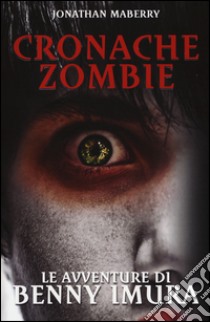 Le avventure di Benny Imura. Cronache zombie. Vol. 1 libro di Maberry Jonathan