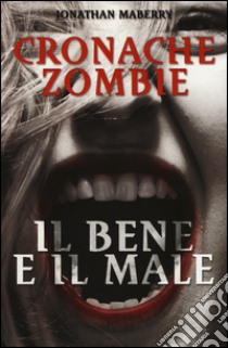 Il bene e il male. Cronache zombie. Vol. 2 libro di Maberry Jonathan