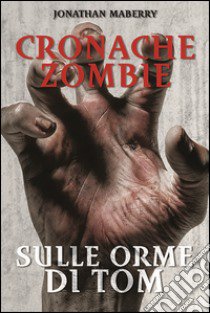 Sulle orme di Tom. Cronache zombie. Vol. 3 libro di Maberry Jonathan