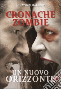 Un nuovo orizzonte. Cronache zombie. Vol. 4 libro di Maberry Jonathan